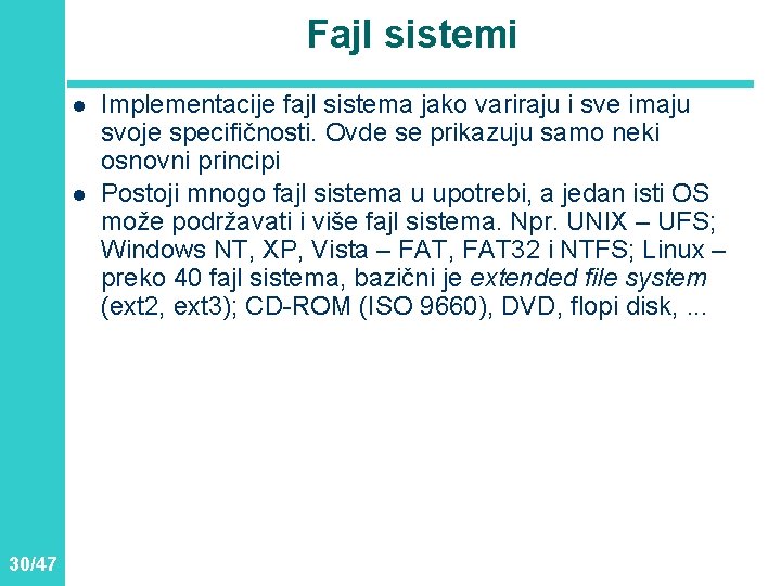 Fajl sistemi l l 30/47 Implementacije fajl sistema jako variraju i sve imaju svoje