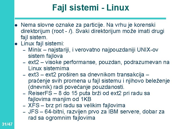 Fajl sistemi - Linux l l 31/47 Nema slovne oznake za particije. Na vrhu