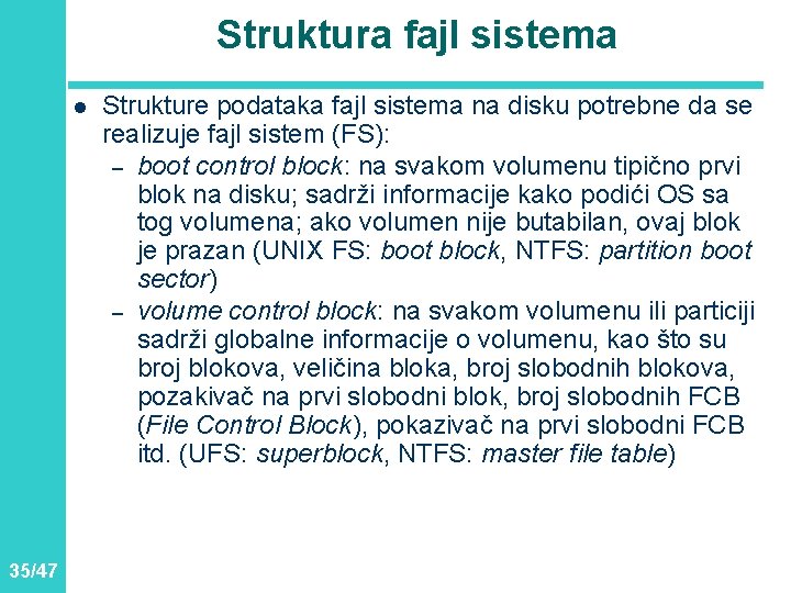 Struktura fajl sistema l 35/47 Strukture podataka fajl sistema na disku potrebne da se