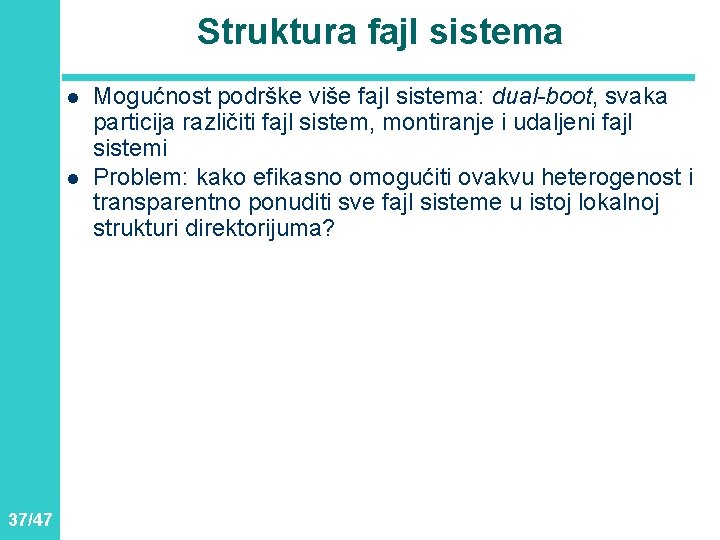 Struktura fajl sistema l l 37/47 Mogućnost podrške više fajl sistema: dual-boot, svaka particija