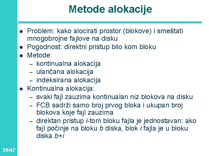 Metode alokacije l l 39/47 Problem: kako alocirati prostor (blokove) i smeštati mnogobrojne fajlove Metode alokacije l l 39/47 Problem: kako alocirati prostor (blokove) i smeštati mnogobrojne fajlove