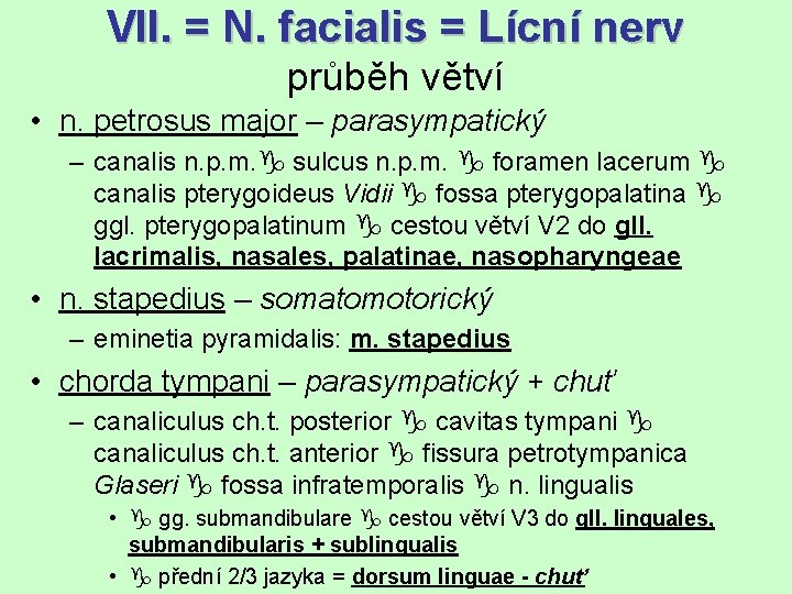 VII. = N. facialis = Lícní nerv průběh větví • n. petrosus major –