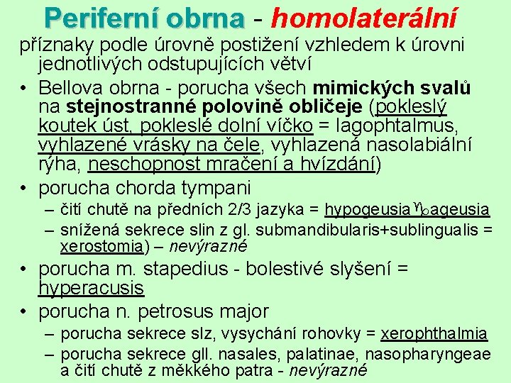 Periferní obrna - homolaterální příznaky podle úrovně postižení vzhledem k úrovni jednotlivých odstupujících větví