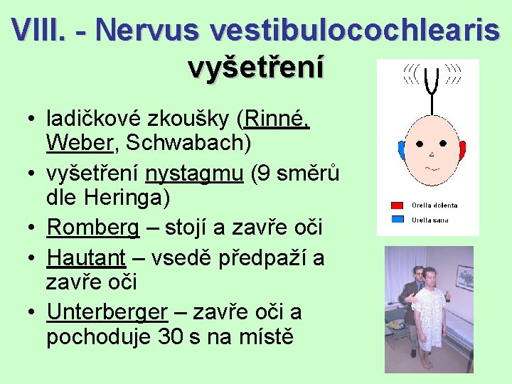 VIII. - Nervus vestibulocochlearis vyšetření • ladičkové zkoušky (Rinné, Weber, Schwabach) • vyšetření nystagmu