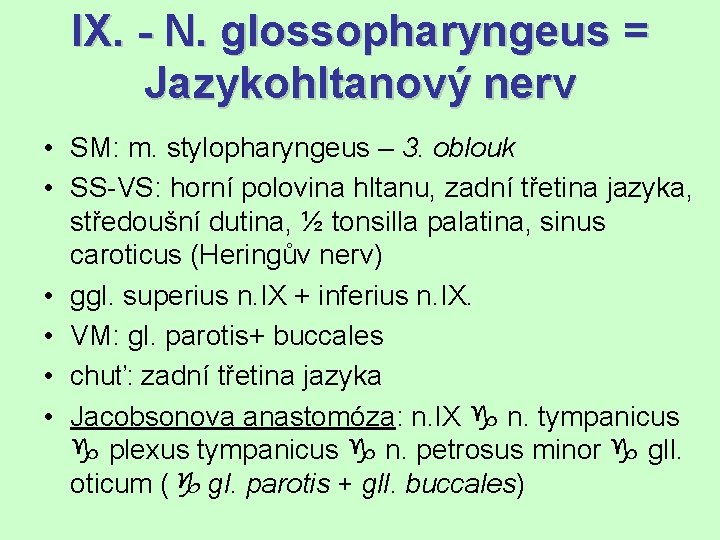 IX. - N. glossopharyngeus = Jazykohltanový nerv • SM: m. stylopharyngeus – 3. oblouk