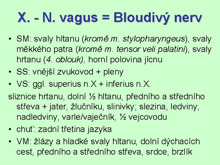 X. - N. vagus = Bloudivý nerv • SM: svaly hltanu (kromě m. stylopharyngeus),