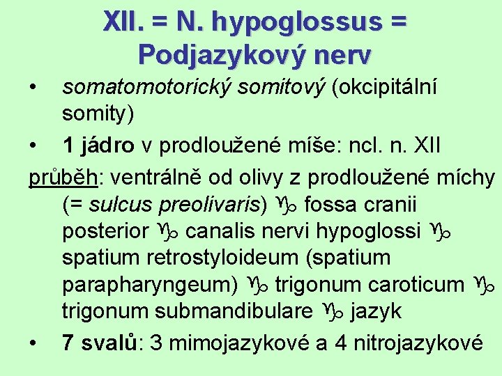 XII. = N. hypoglossus = Podjazykový nerv • somatomotorický somitový (okcipitální somity) • 1