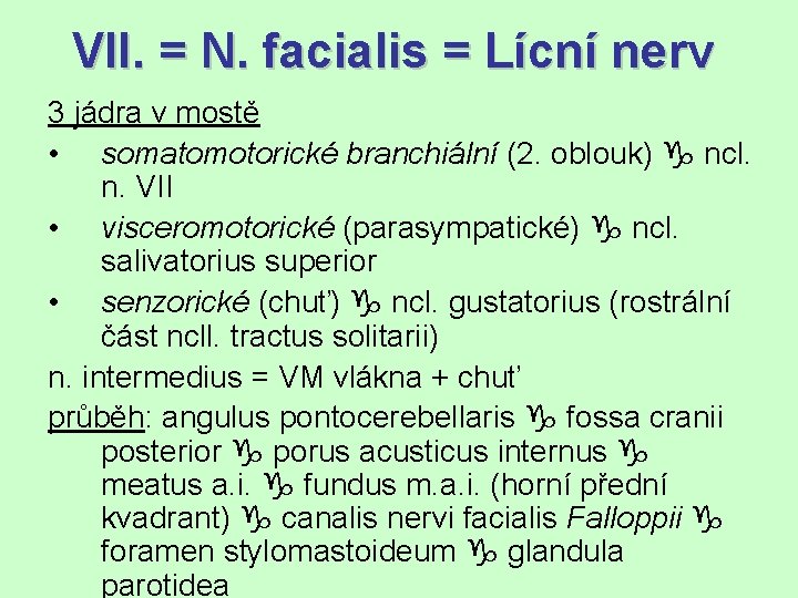 VII. = N. facialis = Lícní nerv 3 jádra v mostě • somatomotorické branchiální