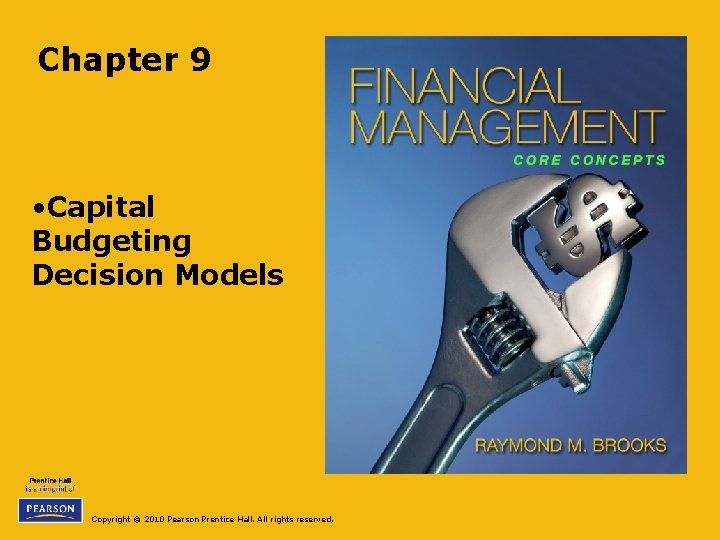 Chapter 9 • Capital Budgeting Decision Models Copyright © 2010 Pearson Prentice Hall. All