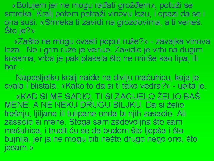  «Bolujem jer ne mogu rađati grožđem» , potuži se smreka. Kralj potom potraži