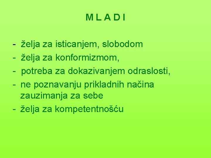 MLADI - želja za isticanjem, slobodom želja za konformizmom, potreba za dokazivanjem odraslosti, ne