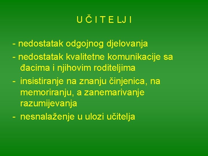 U Č I T E LJ I - nedostatak odgojnog djelovanja - nedostatak kvalitetne