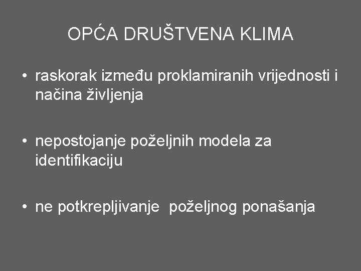 OPĆA DRUŠTVENA KLIMA • raskorak između proklamiranih vrijednosti i načina življenja • nepostojanje poželjnih