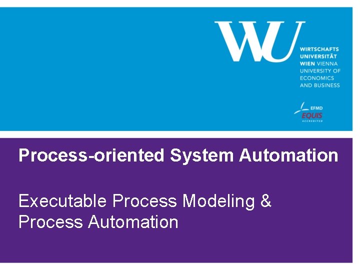 Process-oriented System Automation Executable Process Modeling & Process Automation 