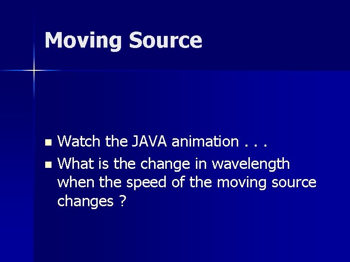 Moving Source Watch the JAVA animation. . . n What is the change in