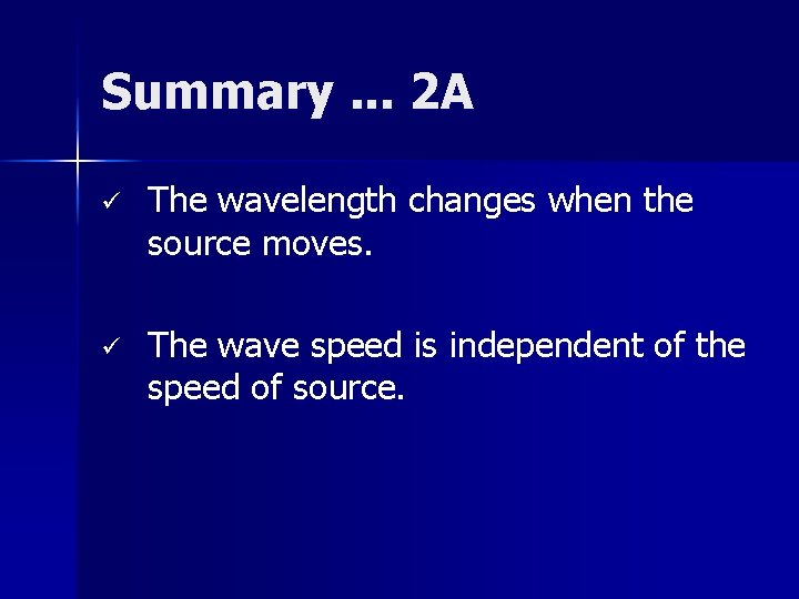 Summary. . . 2 A ü The wavelength changes when the source moves. ü