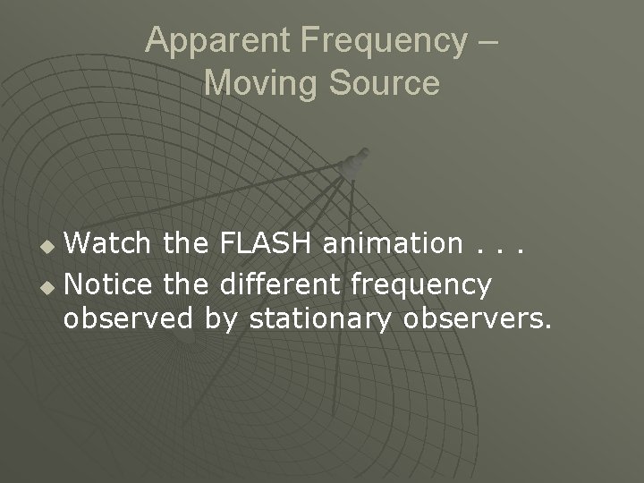 Apparent Frequency – Moving Source Watch the FLASH animation. . . u Notice the