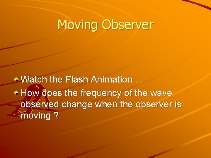 Moving Observer Watch the Flash Animation. . . How does the frequency of the