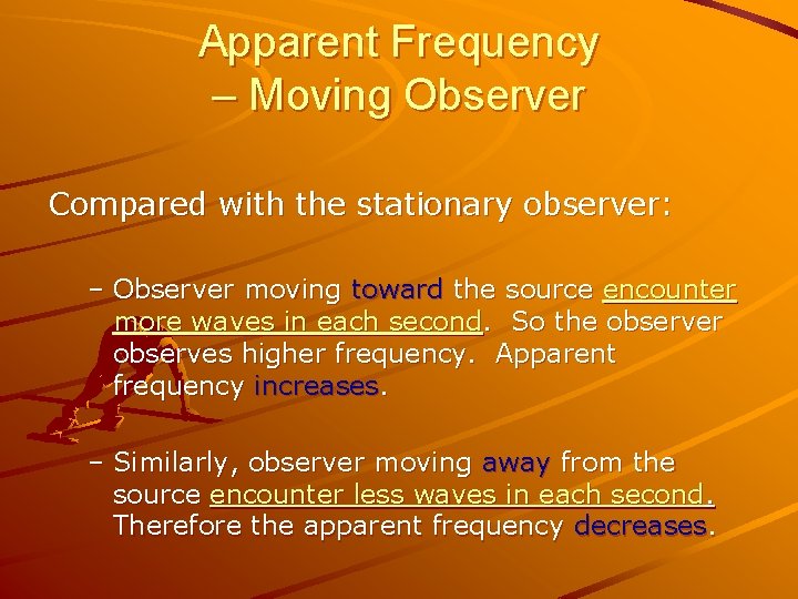 Apparent Frequency – Moving Observer Compared with the stationary observer: – Observer moving toward