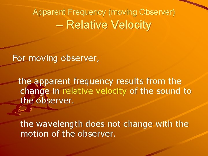Apparent Frequency (moving Observer) – Relative Velocity For moving observer, the apparent frequency results