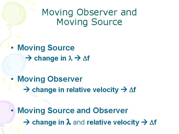 Moving Observer and Moving Source • Moving Source change in f • Moving Observer