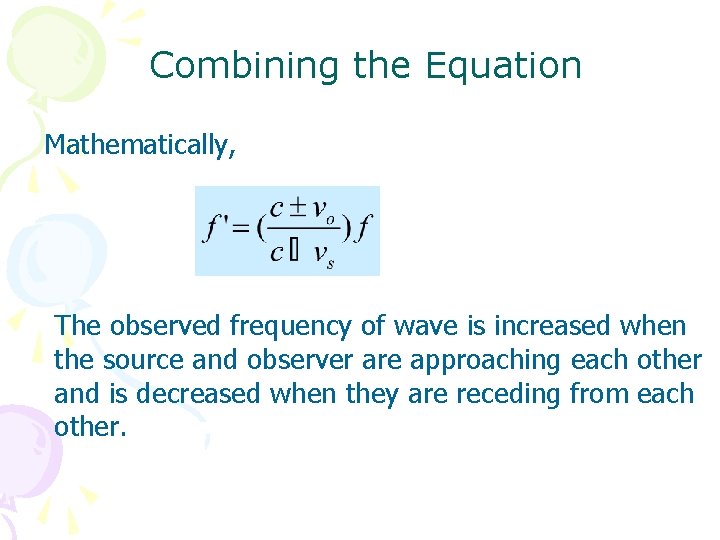 Combining the Equation Mathematically, The observed frequency of wave is increased when the source