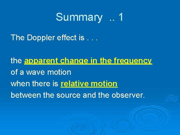 Summary. . 1 The Doppler effect is. . . the apparent change in the