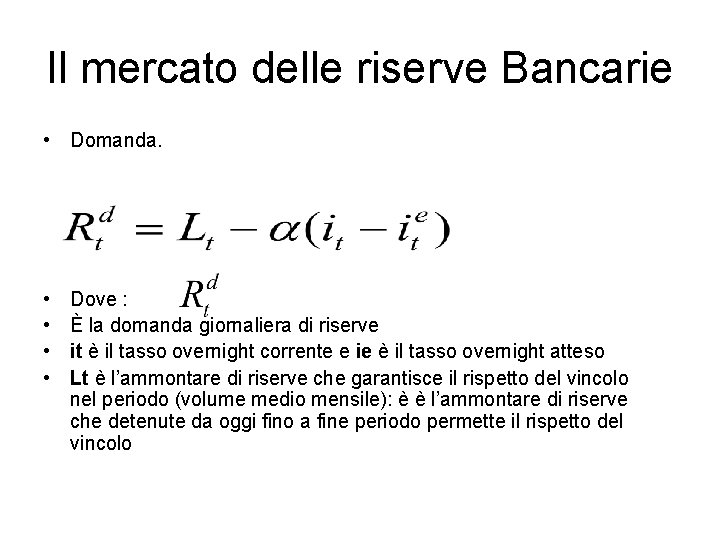 Il mercato delle riserve Bancarie • Domanda. • • Dove : È la domanda