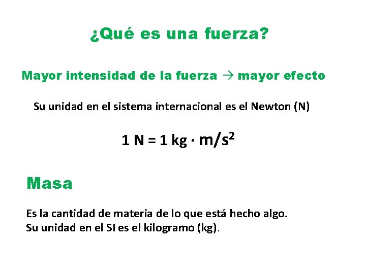 ¿Qué es una fuerza? Mayor intensidad de la fuerza mayor efecto Su unidad en