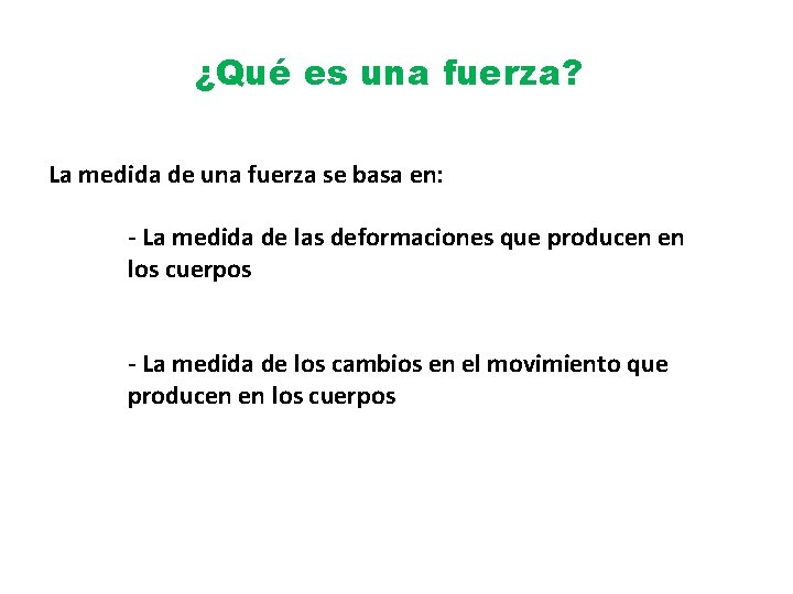 ¿Qué es una fuerza? La medida de una fuerza se basa en: - La