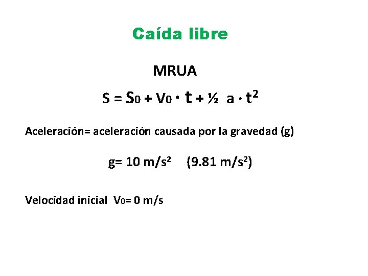 Caída libre MRUA S = S 0 + V 0 · t + ½