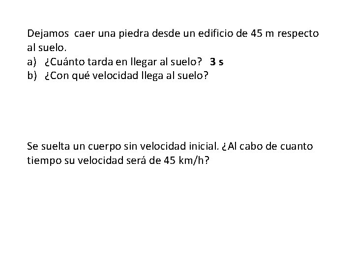 Dejamos caer una piedra desde un edificio de 45 m respecto al suelo. a)