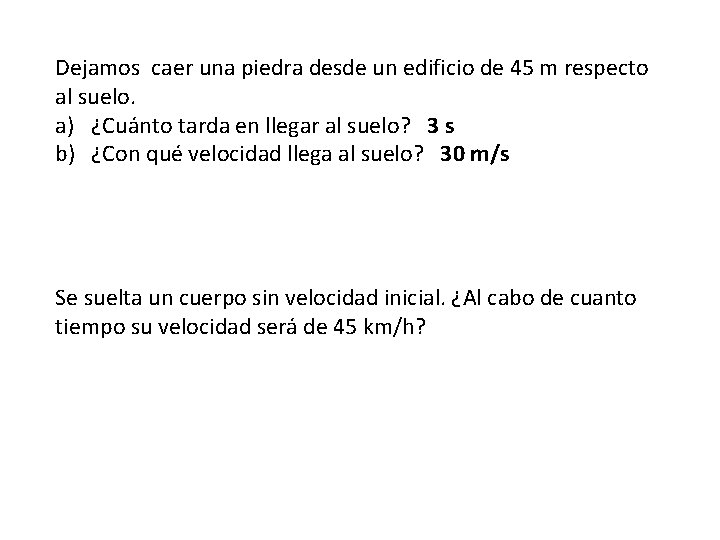 Dejamos caer una piedra desde un edificio de 45 m respecto al suelo. a)
