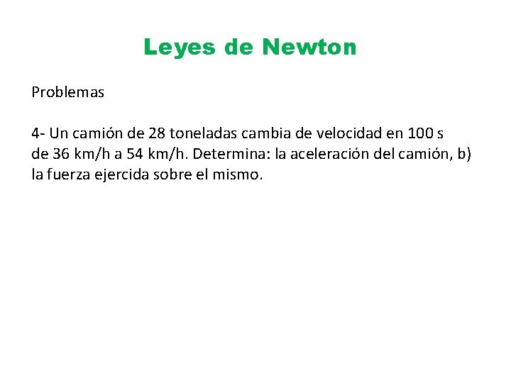 Leyes de Newton Problemas 4 - Un camión de 28 toneladas cambia de velocidad