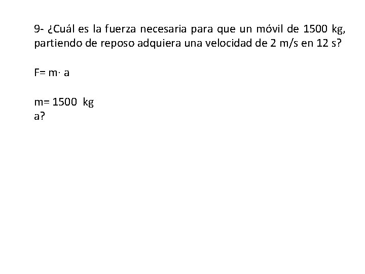 9 - ¿Cuál es la fuerza necesaria para que un móvil de 1500 kg,