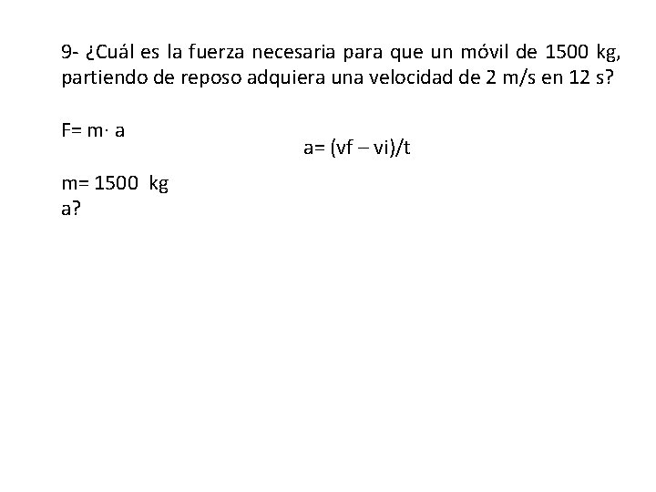 9 - ¿Cuál es la fuerza necesaria para que un móvil de 1500 kg,