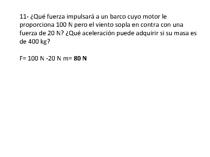 11 - ¿Qué fuerza impulsará a un barco cuyo motor le proporciona 100 N