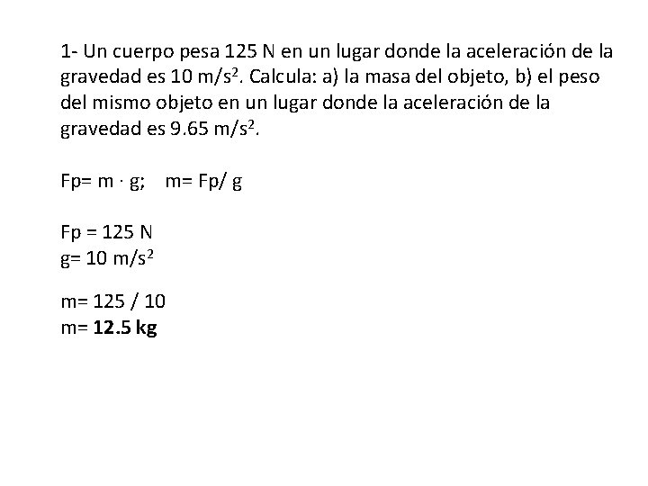 1 - Un cuerpo pesa 125 N en un lugar donde la aceleración de