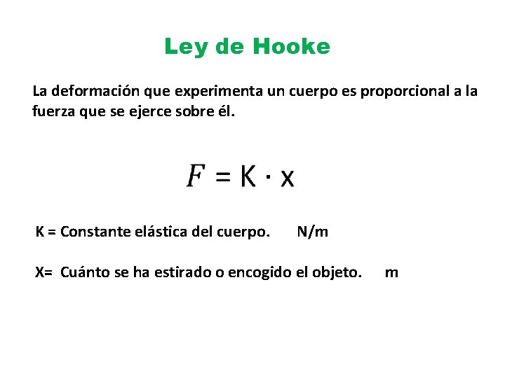 Ley de Hooke La deformación que experimenta un cuerpo es proporcional a la fuerza