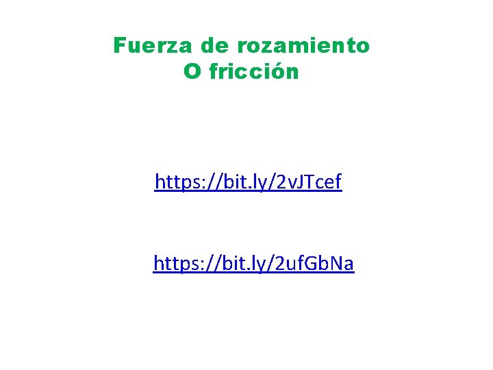 Fuerza de rozamiento O fricción https: //bit. ly/2 v. JTcef https: //bit. ly/2 uf.