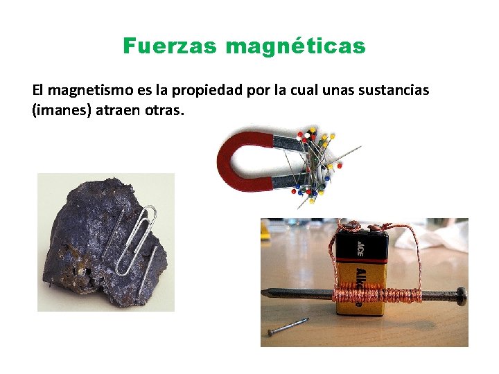 Fuerzas magnéticas El magnetismo es la propiedad por la cual unas sustancias (imanes) atraen