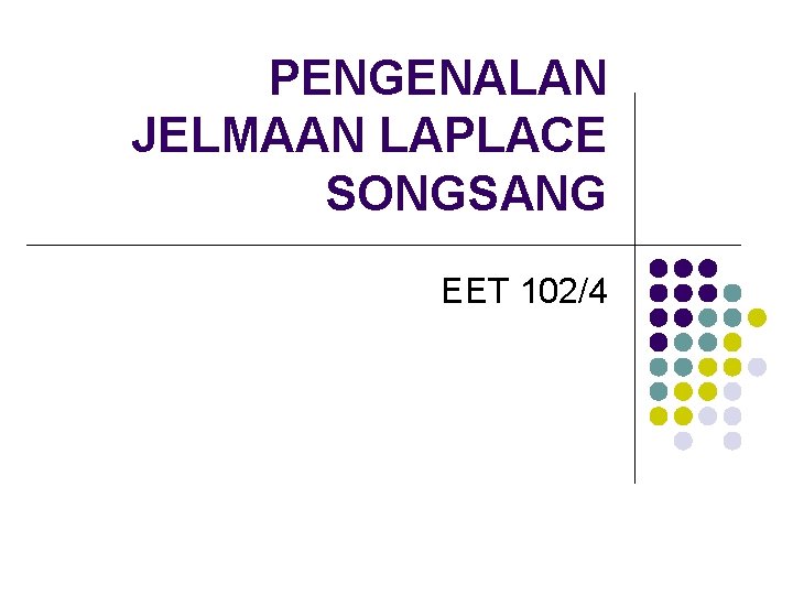 PENGENALAN JELMAAN LAPLACE SONGSANG EET 102/4 