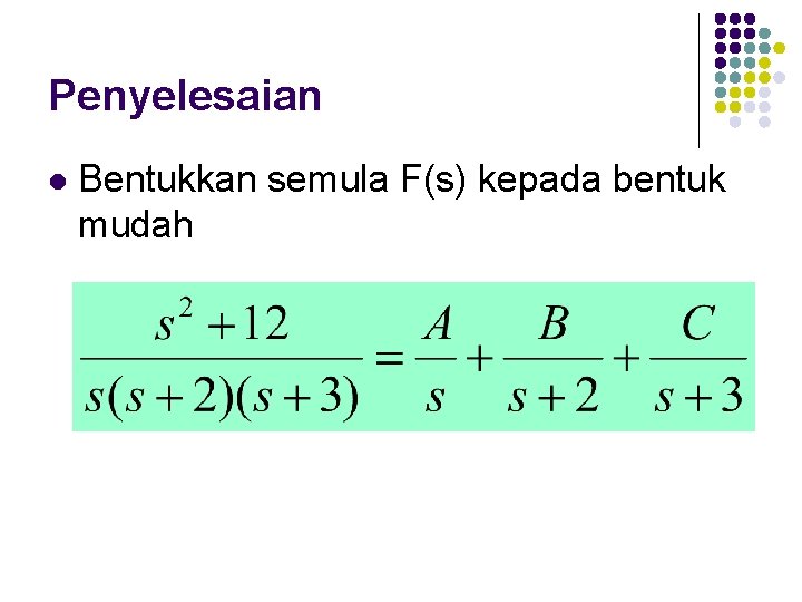 Penyelesaian l Bentukkan semula F(s) kepada bentuk mudah 