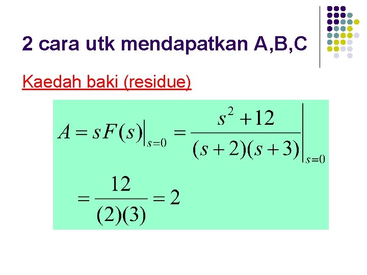 2 cara utk mendapatkan A, B, C Kaedah baki (residue) 