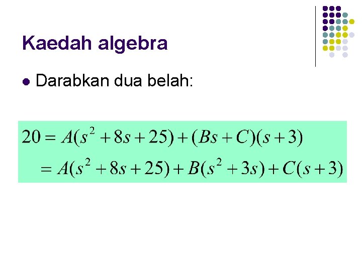 Kaedah algebra l Darabkan dua belah: 