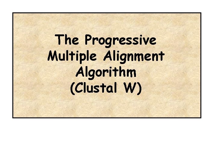 The Progressive Multiple Alignment Algorithm (Clustal W) 