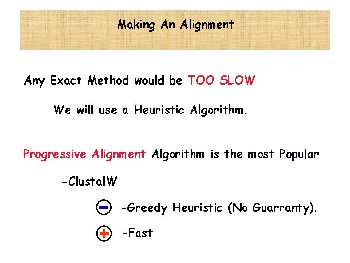Making An Alignment Any Exact Method would be TOO SLOW We will use a