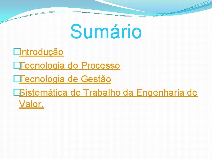 Sumário �Introdução �Tecnologia do Processo �Tecnologia de Gestão �Sistemática de Trabalho da Engenharia de