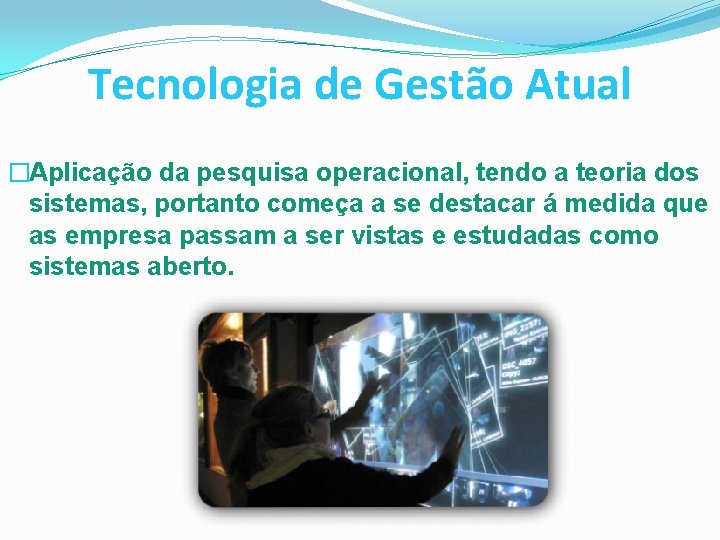 Tecnologia de Gestão Atual �Aplicação da pesquisa operacional, tendo a teoria dos sistemas, portanto