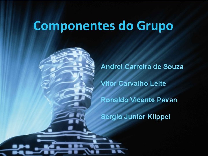 Componentes do Grupo Andrei Carreira de Souza Vitor Carvalho Leite Ronaldo Vicente Pavan Sergio